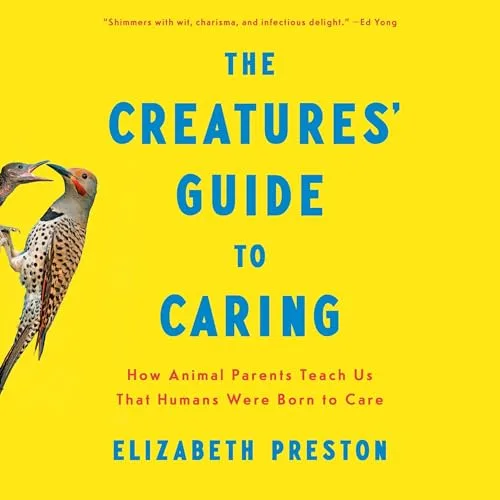 The Creatures’ Guide to Caring By Elizabeth Preston